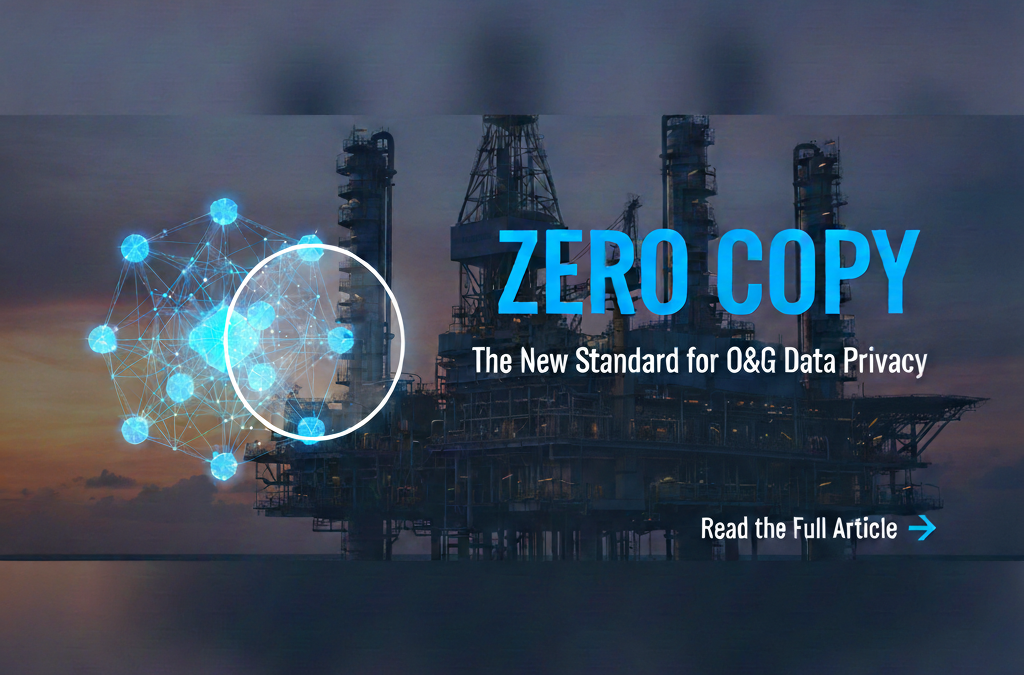 Why Zero Copy Is Becoming Critical for Oil & Gas Data Privacy